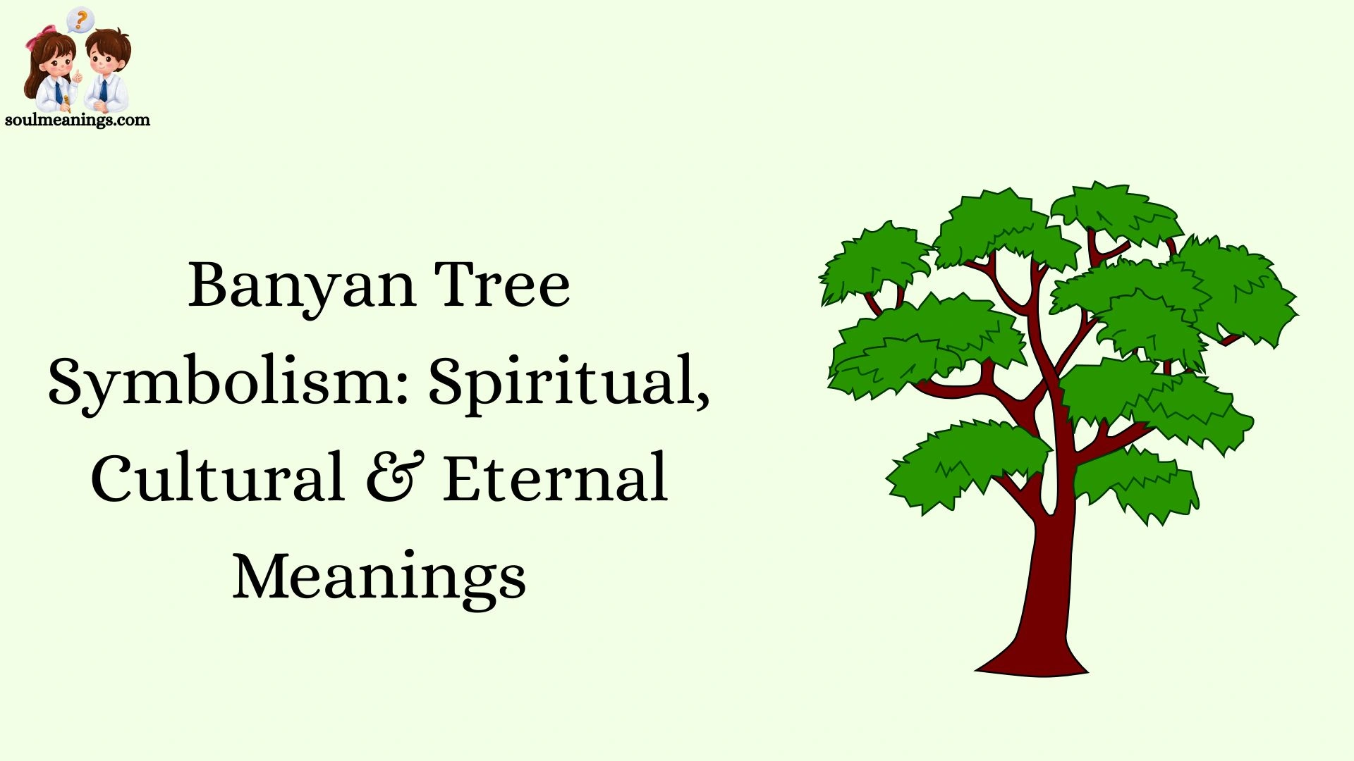 Banyan Tree Symbolism: Spiritual, Cultural & Eternal Meanings