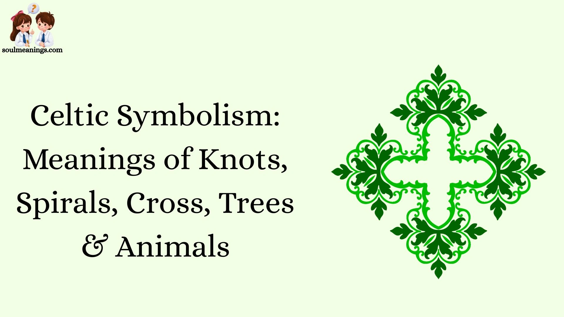 Celtic Symbolism: Meanings of Knots, Spirals, Cross, Trees & Animals