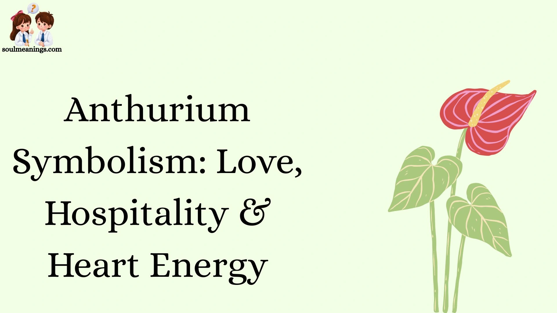 Anthurium Symbolism: Love, Hospitality & Heart Energy