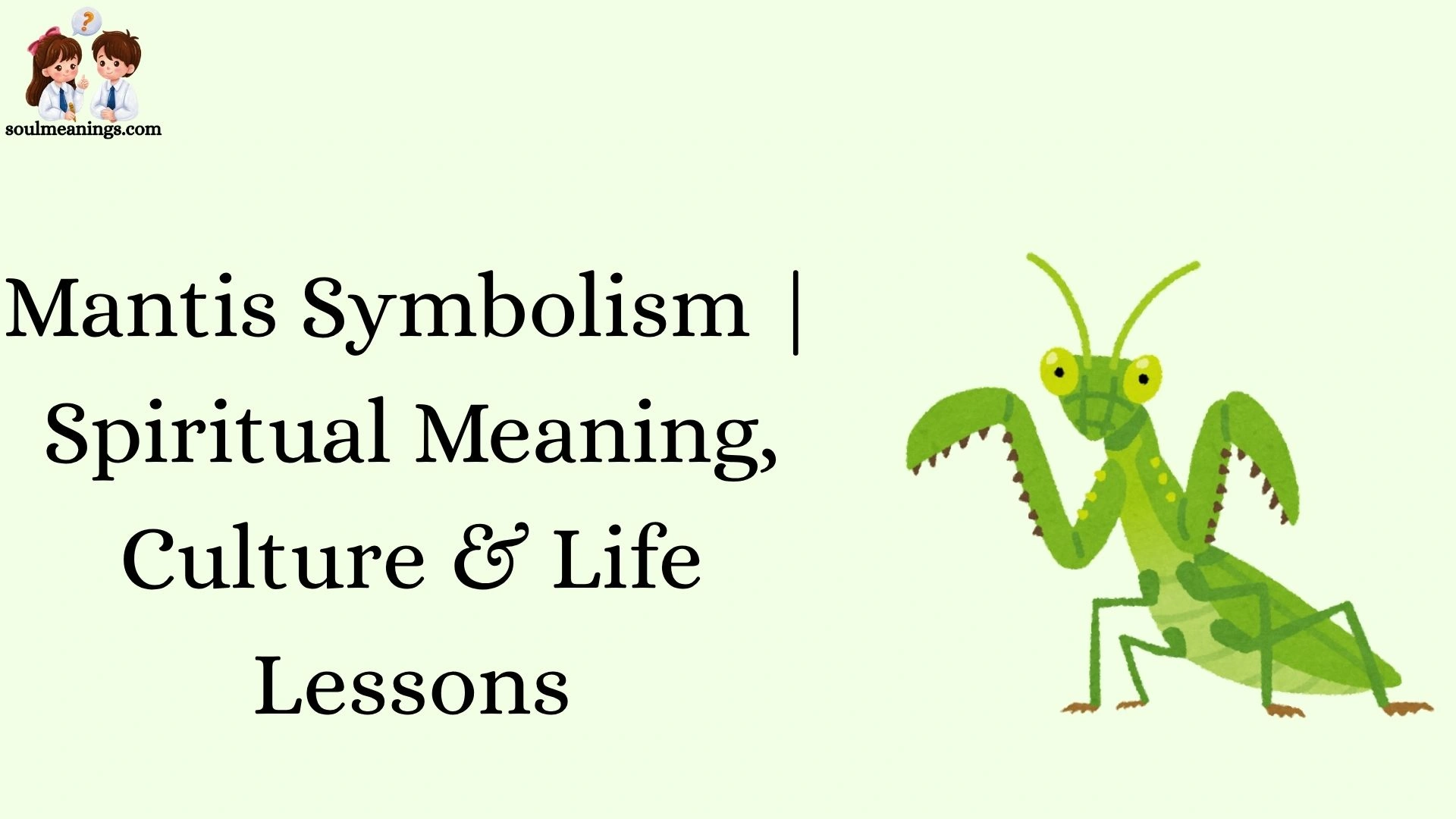 Mantis Symbolism | Spiritual Meaning, Culture & Life Lessons