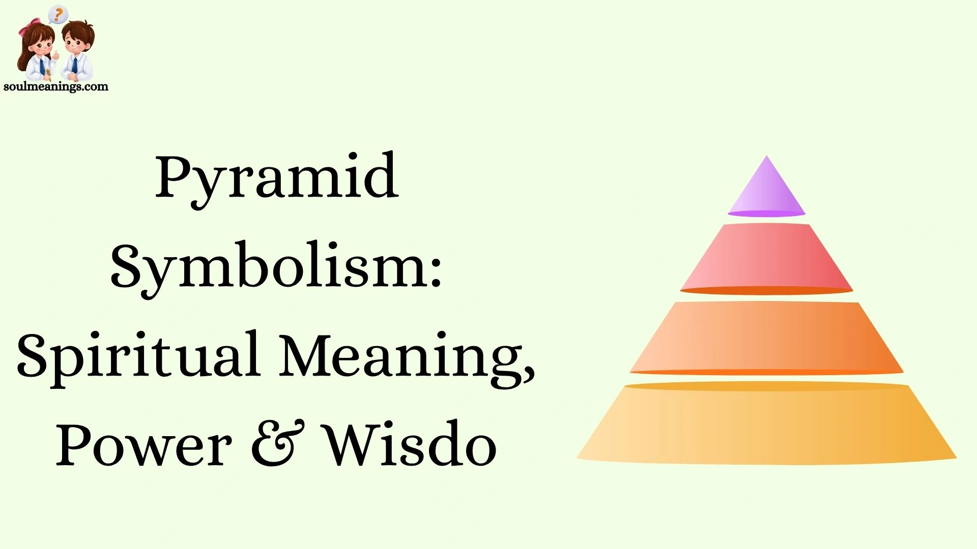 Pyramid Symbolism: Spiritual Meaning, Power & Wisdo
