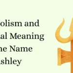 Symbolism and Spiritual Meaning of the Name Ashley